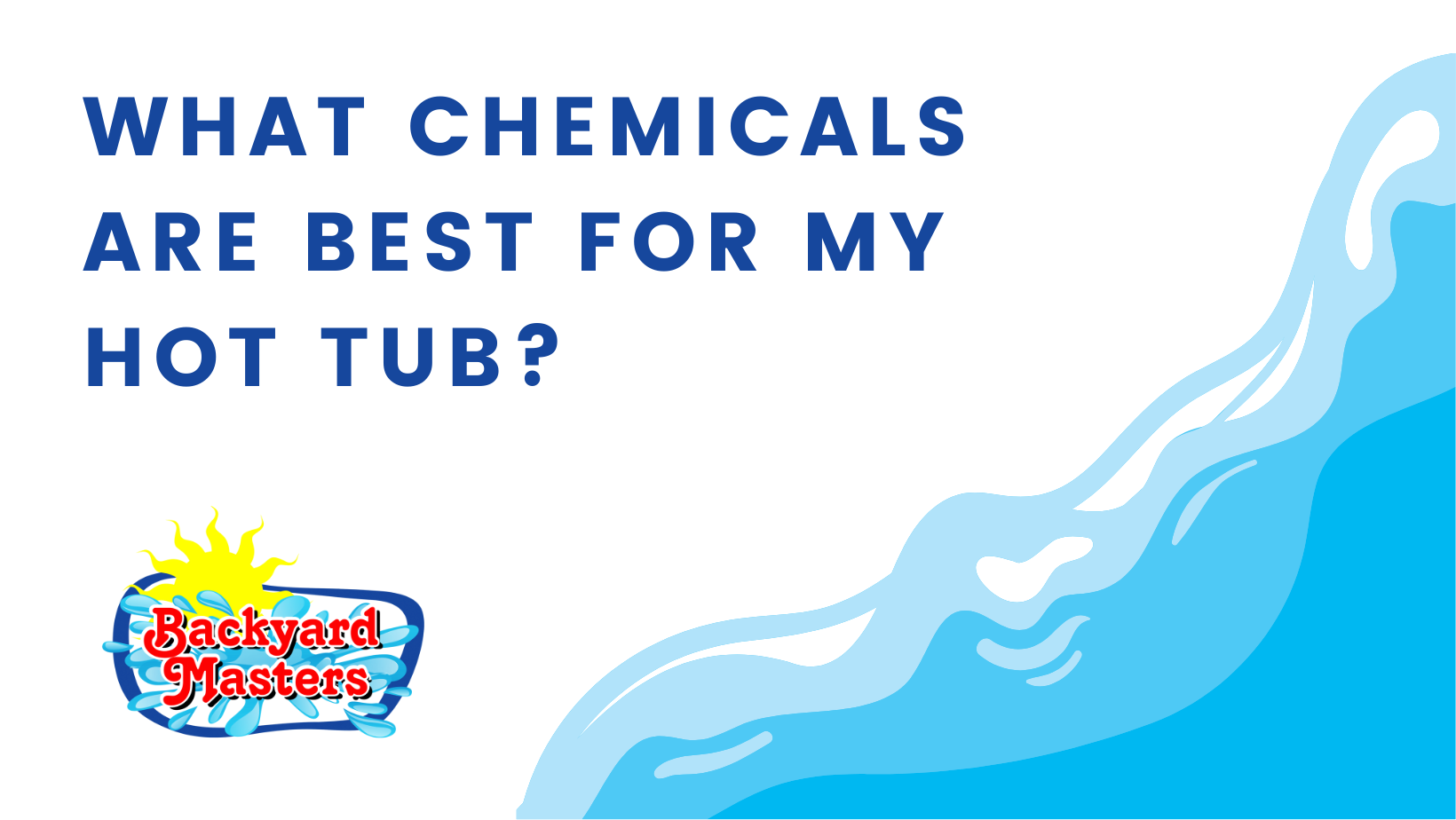 What Chemicals are Best for my Hot Tub? Backyard Masters